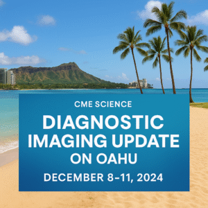 CMESCIENCE Diagnostic Imaging Update on Oahu December 8-11, 2024