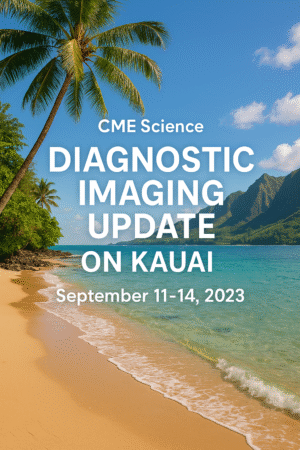 cmescience Diagnostic Imaging Update on Kauai September 11-14, 2023