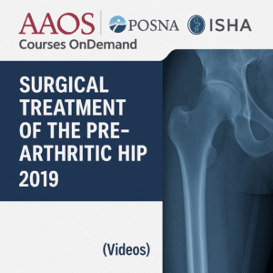 AAOS Courses OnDemand: AAOS/POSNA/ISHA Surgical Treatment of the Pre-Arthritic Hip 2019 (Videos)