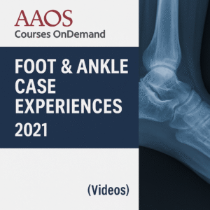 AAOS Courses OnDemand: Foot & Ankle Case Experiences 2021 (Videos)