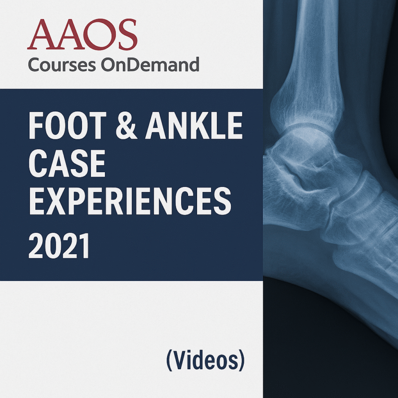 AAOS Courses OnDemand: Foot & Ankle Case Experiences 2021 (Videos)