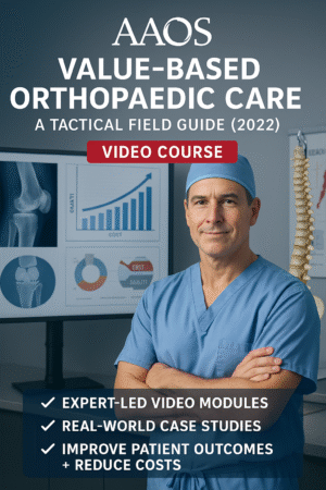 AAOS Value-Based Orthopaedic Care: A Tactical Field Guide 2022 (Videos)