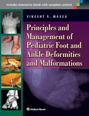 Principles and Management of Pediatric Foot and Ankle Deformities and Malformations First Edition