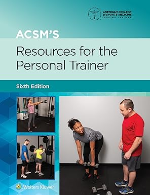 ACSM’s Resources for the Personal Trainer (American College of Sports Medicine) – 6th Edition