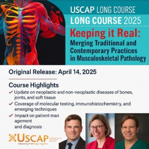 2025 USCAP Annual Meeting Long Course: Keeping it Real: Merging Traditional and Contemporary Practices in Musculoskeletal Pathology