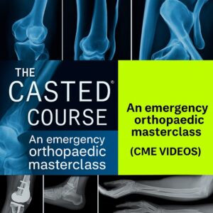 The CASTED Course An emergency orthopaedic masterclass (CME VIDEOS)