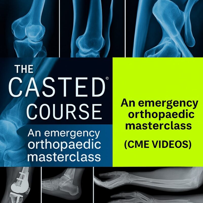 The CASTED Course An emergency orthopaedic masterclass (CME VIDEOS)